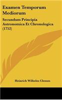 Examen Temporum Mediorum: Secundum Principia Astronomica Et Chronologica (1752)