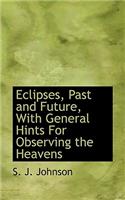 Eclipses, Past and Future, with General Hints for Observing the Heavens