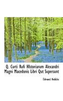 Q. Curti Rufi Historiarum Alexandri Magni Macedonis Libri Qut Supersunt