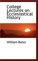 College Lectures on Ecclesiastical History: (English)