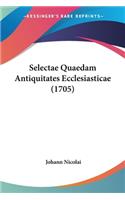 Selectae Quaedam Antiquitates Ecclesiasticae (1705)