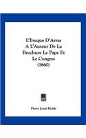 L'Eveque D'Arras A L'Auteur De La Brochure Le Pape Et Le Congres (1860)