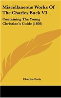 Miscellaneous Works Of The Charles Buck V3: Containing The Young Christian's Guide (1808)