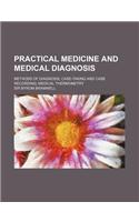 Practical Medicine and Medical Diagnosis; Methods of Diagnosis; Case-Taking and Case Recording; Medical Thermometry