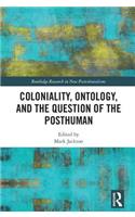 Coloniality, Ontology, and the Question of the Posthuman