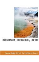 The Works of Thomas Bailey Aldrich