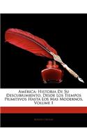 América: Historia De Su Descubrimiento, Desde Los Tiempos Primitivos Hasta Los Mas Modernos, Volume 1(Spanish)