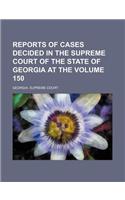 Reports of Cases Decided in the Supreme Court of the State of Georgia at the Volume 150: (English)