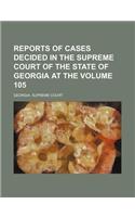 Reports of Cases Decided in the Supreme Court of the State of Georgia at the Volume 105: (English)