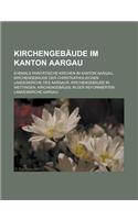 Kirchengebaude Im Kanton Aargau: Ehemals Paritatische Kirchen Im Kanton Aargau, Kirchengebaude Der Christkatholischen Landeskirche Des Aargaus, Kirchengebaude in Wettingen, Kircheng(German)
