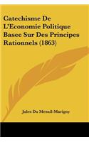 Catechisme De L'Economie Politique Basee Sur Des Principes Rationnels (1863)
