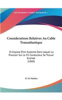 Considerations Relatives Au Cable Transatlantique: Et Expose D'Un Systeme Dans Lequel La Pression Sur Le Fil Conducteur Se Trouve Ecartee (1860)