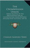 Cromwellian Union: Papers Relating To The Negotiations For An Incorporating Union Between England And Scotland, 1651-52