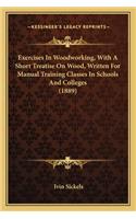 Exercises in Woodworking, with a Short Treatise on Wood, Written for Manual Training Classes in Schools and Colleges (1889)