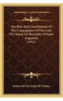 The Rule And Constitutions Of The Congregation Of Our Lady Of Charity Of The Order Of Saint Augustine (1912): (English)