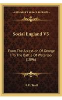 Social England V5: From the Accession of George I to the Battle of Waterloo (1896)