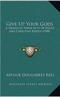 Give Up Your Gods