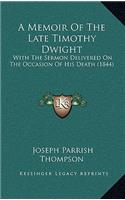 A Memoir Of The Late Timothy Dwight: With The Sermon Delivered On The Occasion Of His Death (1844)