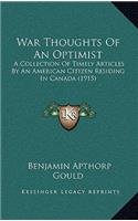 War Thoughts Of An Optimist: A Collection Of Timely Articles By An American Citizen Residing In Canada (1915)