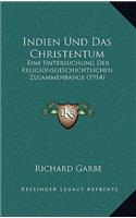 Indien Und Das Christentum: Eine Untersuchung Der Religionsgeschichtlichen Zusammenbange (1914)