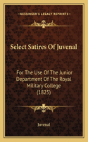 Select Satires Of Juvenal: For The Use Of The Junior Department Of The Royal Military College (1825)