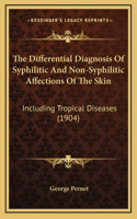 The Differential Diagnosis Of Syphilitic And Non-Syphilitic Affections Of The Skin