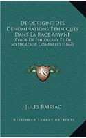 De L'Origine Des Denominations Ethniques Dans La Race Aryane: Etude De Philologie Et De Mythologie Comparees (1867)