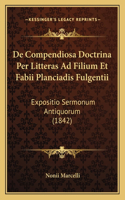 De Compendiosa Doctrina Per Litteras Ad Filium Et Fabii Planciadis Fulgentii