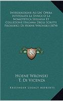 Introduzione Ad Un' Opera Intitolata La Sfinge O La Nomotetica Seeliana Et Collezione Italiana Degli Scritti Filosofici Di Hoene Wronski (1874)