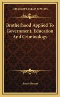 Brotherhood Applied To Government, Education And Criminology