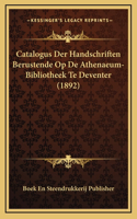 Catalogus Der Handschriften Berustende Op De Athenaeum-Bibliotheek Te Deventer (1892)