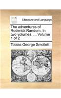 The Adventures of Roderick Random. in Two Volumes. ... Volume 1 of 2