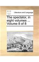 The Spectator, in Eight Volumes ... Volume 8 of 8
