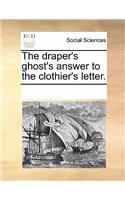 The Draper's Ghost's Answer to the Clothier's Letter.