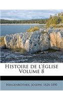 Histoire de L'Eglise Volume 8