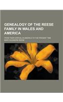 Genealogy of the Reese Family in Wales and America; From Their Arrival in America to the Present Time
