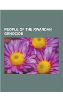 People of the Rwandan Genocide: Mobutu Sese Seko, Paul Kagame, Romeo Dallaire, Paul Rusesabagina, Carl Wilkens, Jean-Louis Bruguiere, Desire Munyaneza(English)