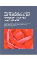 The Miracles of Jesus Not Performed by the Power of the Shem-Hamphorash; The Substance of a Sermon Preached at the Jews' Chapel, August 18, 1811, Being the Seventh Demonstration Sermon