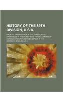 History of the 89th Division, U.S.A.; From Its Organization in 1917, Through Its Operations in the World War, the Occupation of Germany and Until Demo