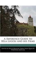 A Reference Guide to Bela Lugosi and His Films