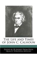 An Unauthorized Guide to the Life and Times of John C. Calhoun