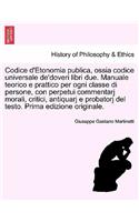Codice D'Etonomia Publica, Ossia Codice Universale de'Doveri Libri Due. Manuale Teorico E Prattico Per Ogni Classe Di Persone, Con Perpetui Commentarj Morali, Critici, Antiquarj E Probatorj del Testo. Prima Edizione Originale.