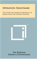 Operation Nightmare: The Story of America's Betrayal in Korea and the United Nations