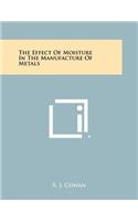 Effect Of Moisture In The Manufacture Of Metals