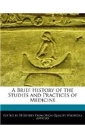 A Brief History of the Studies and Practices of Medicine