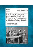 Tryal at Large of John Ayliffe, Esq; For Forgery; At Justice-Hall in the Old-Bailey, London