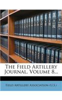 The Field Artillery Journal, Volume 8...