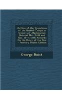 Outline of the Operations of the British Troops in Scinde and Afghanistan: Betwixt Nov. 1838 and Nov. 1841; With Remarks on the Policy of the War - PR