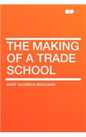 The Making of a Trade School