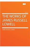 The Works of James Russell Lowell